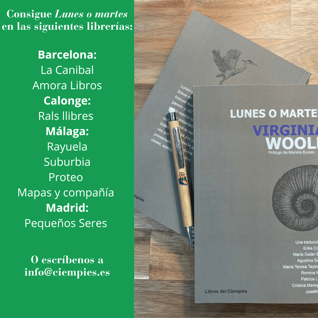 Listado de librerías en las que se puede adquirir Lunes o martes escrito en blanco sobre fondo verde: en Barcelona: La Canibal, Amora Libros. En Calonge: Rals llibres. En  Málaga: Rayuela, Suburbia, Proteo,  Mapas y compañía. En Madrid: Pequeños Seres.  En la otra mitad de la foto hay dos ejemplares del libro y una lapicera con el logo de Ciempiés.